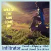 Infiltrator - Watch the Sun Come Up (feat. Zippy Kid and Joel Sattler) - Single